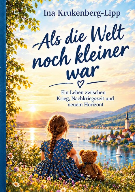 Buchtitel: "Als die Welt noch kleiner war". Ein Mädchen und Teddy blicken auf einen See bei Sonnenuntergang, Blumenwiese.
