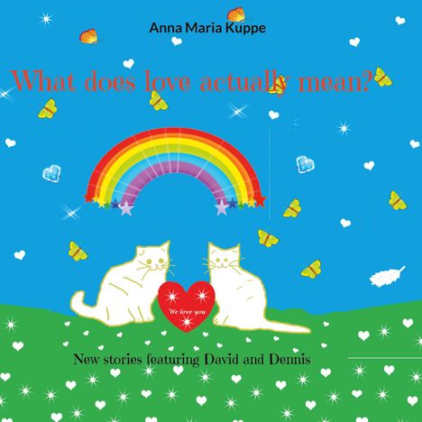 "What does love actually mean?" steht in Rot. Zwei Katzen mit Herz, Schmetterlinge, Regenbogen, Herzen auf grünem Hügel.