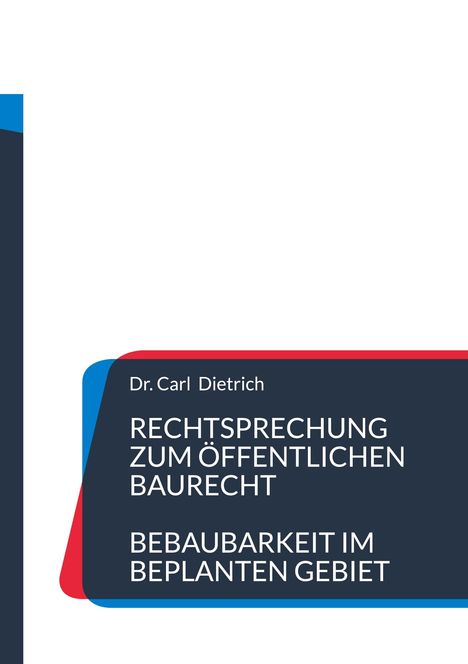 Dr. Carl Dietrich, Rechtsprechung zum öffentlichen Baurecht, Bebaubarkeit im beplanten Gebiet. Farbliche Balken.