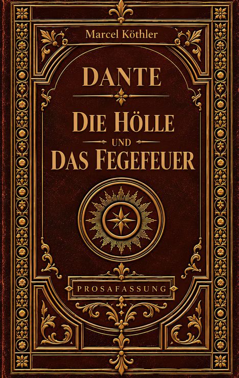 "Marcel Köthler. Dante: Die Hölle und das Fegefeuer. Prosafassung." Goldene Verzierungen auf rotem Hintergrund.