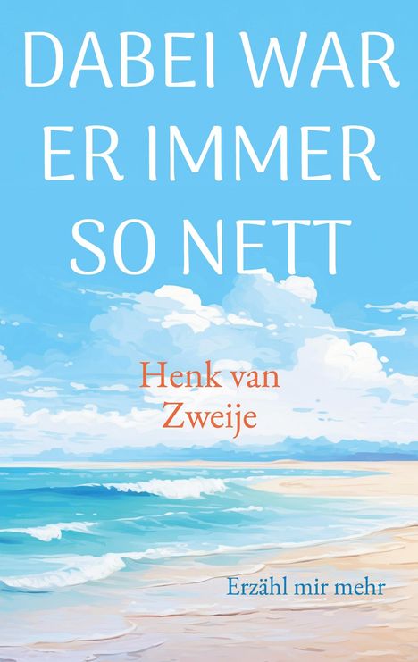 "Dabei war er immer so nett" oben, "Henk van Zweije" darunter, "Erzähl mir mehr" unten. Meer-Illustration im Hintergrund.