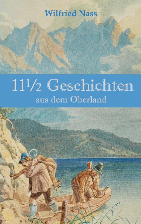 Text: "Wilfried Nass", "11½ Geschichten aus dem Oberland". Illustration: Zwei Männer, einer trägt ein Tier, in alpenähnlicher Landschaft.