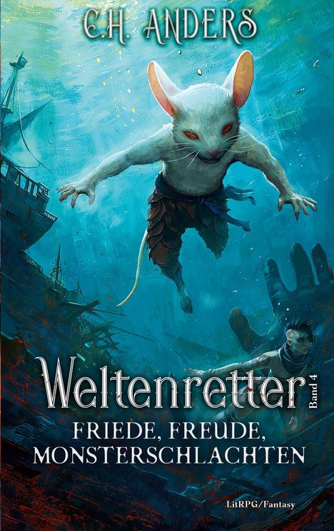Titel: "Weltenretter Band 4: Friede, Freude, Monsterschlachten" von C.H. Anders. Eine schwimmende, humanoide Maus.