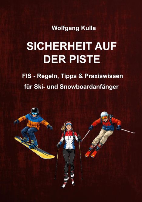 "Sicherheit auf der Piste" von Wolfgang Kulla: FIS-Regeln, Tipps für Ski- und Snowboardanfänger. Illustration: Skifahrer und Snowboarder.