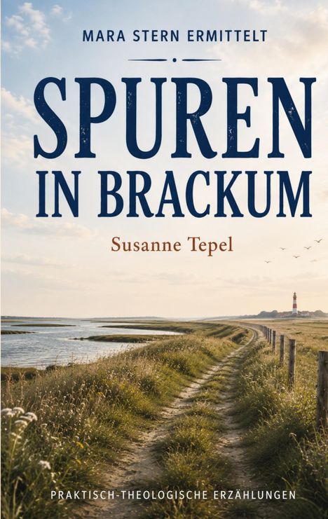 „Mara Stern ermittelt: Spuren in Brackum“ von Susanne Tepel, praktisch-theologische Erzählungen. Ein Weg entlang einer Küste mit Leuchtturm.