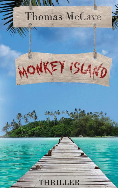 „Thomas McCave“, „MONKEY ISLAND“, „THRILLER“. Ein Holzsteg führt über türkisblaues Wasser zu einer bewaldeten Insel.