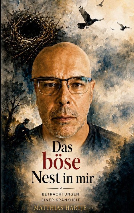 "Das böse Nest in mir. Betrachtungen einer Krankheit. Matthias Hartje." Illustration: Mann mit Brille, Raben und Nest.