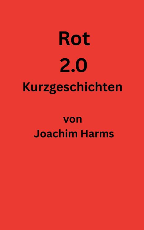 Text: "Rot 2.0 Kurzgeschichten von Joachim Harms." Roter Hintergrund, schwarze Schrift.