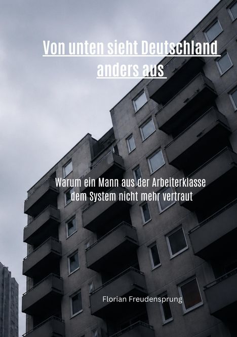 "Von unten sieht Deutschland anders aus. Warum ein Mann aus der Arbeiterklasse dem System nicht mehr vertraut. Florian Freudensprung." Ein dunkles Gebäude mit Balkonen vor grauem Himmel.