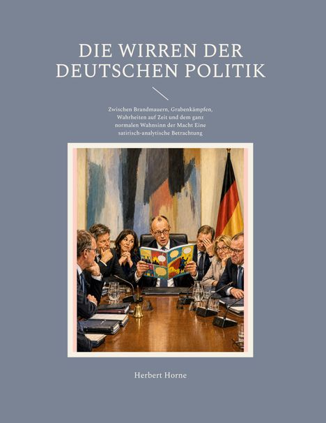 „DIE WIRREN DER DEUTSCHEN POLITIK. Zwischen Brandmauern... Betrachtung.“ Illustration von Politikern mit Comic. Autor: Herbert Horne.
