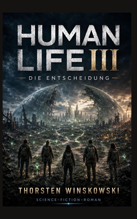 „HUMAN LIFE III: DIE ENTSCHEIDUNG“; fünf Personen blicken auf eine zerstörte Stadt unter einer gebrochenen Kuppel.
