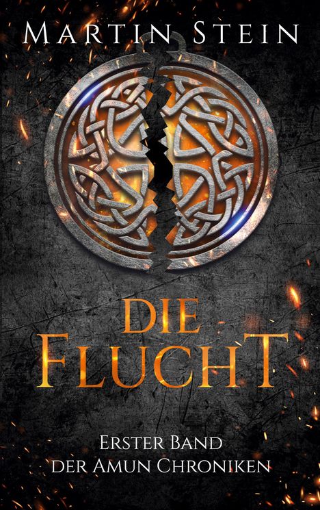 "Martin Stein, Die Flucht, Erster Band der Amun Chroniken". Zerbrochenes keltisches Symbol mit glühenden Funken.