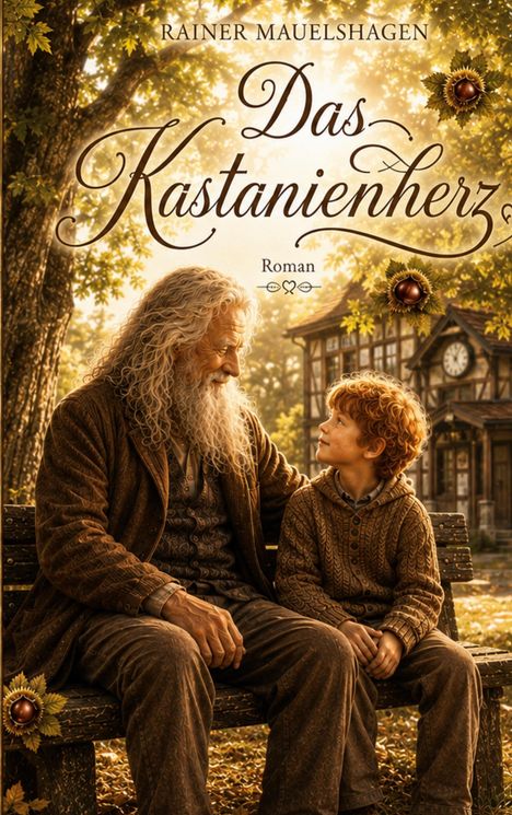 Rainer Maulshagen, Das Kastanienherz, Roman. Ein älterer Mann und ein Junge sitzen auf einer Bank, umgeben von Bäumen.