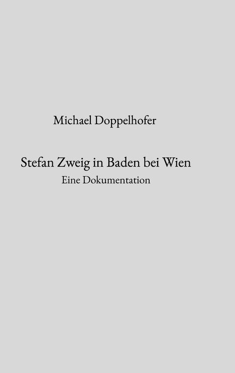 Titel: "Stefan Zweig in Baden bei Wien". Autor: Michael Doppelhofer. Untertitel: "Eine Dokumentation". Schlichtes Design.
