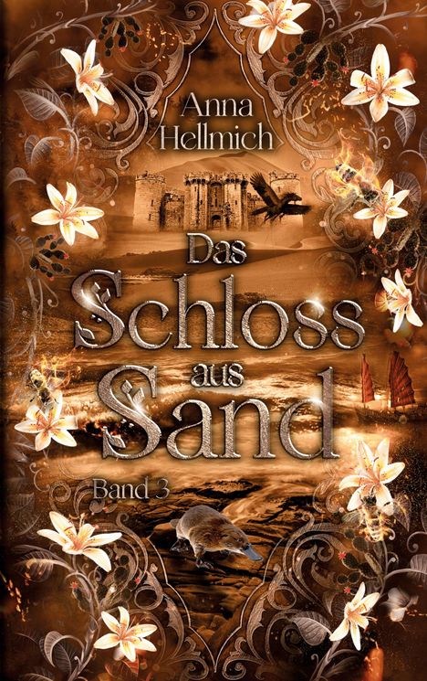 „Anna Hellmich, Das Schloss aus Sand, Band 3“. Stilvolles Cover mit Blumen, einem Schloss und einem Schnabeltier.