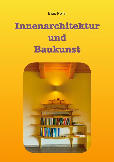 Text: "Elias Pollin" und "Innenarchitektur und Baukunst". Darunter ein beleuchtetes, wandmontiertes Holzregal mit Büchern.
