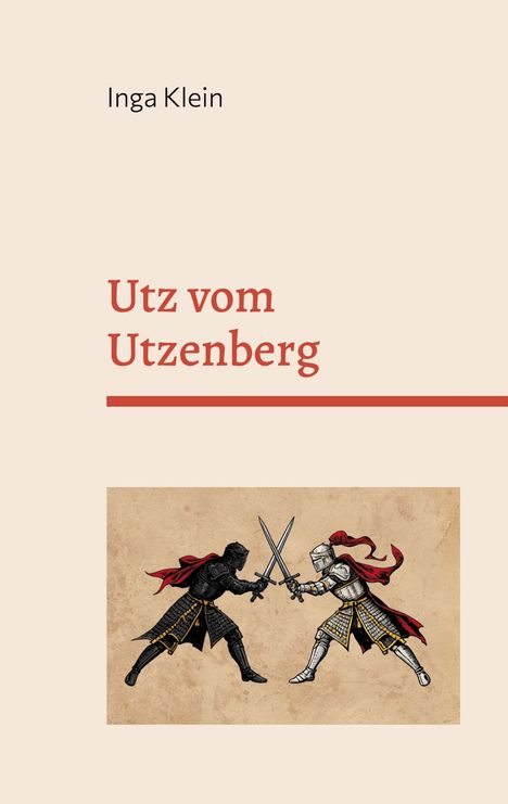 Cover von "Utz vom Utzenberg" von Inga Klein. Illustration: Zwei Ritter im Kampf, mit erhobenen Schwertern und roten Umhängen.