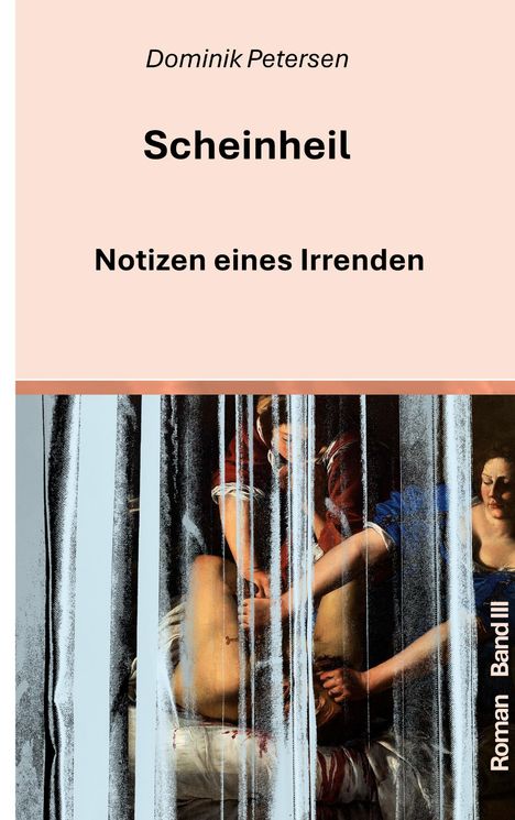 "Dominik Petersen. Scheinheil. Notizen eines Irrenden. Roman Band III." Eine Illustration mit retro-Filtern.