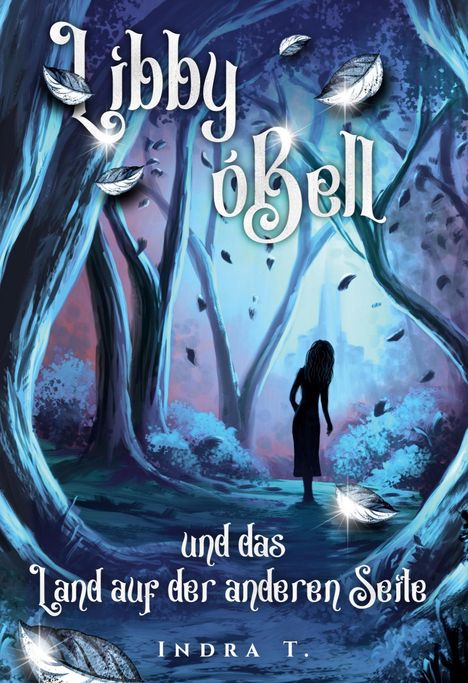 "Libby óBell und das Land auf der anderen Seite". Eine Silhouette in einem mystischen Wald voller schwebender Blätter.