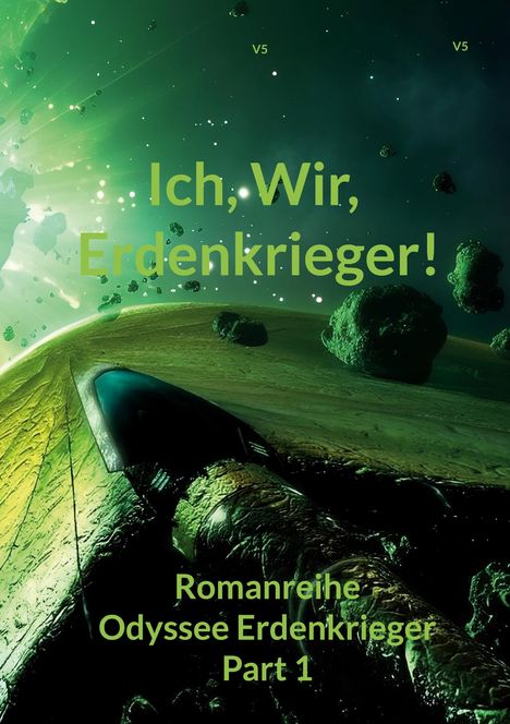„Ich, Wir, Erdenkrieger!“, „Romanreihe: Odyssee Erdenkrieger Part 1“. Sci-Fi-Illustration mit Raumschiff und Asteroiden.