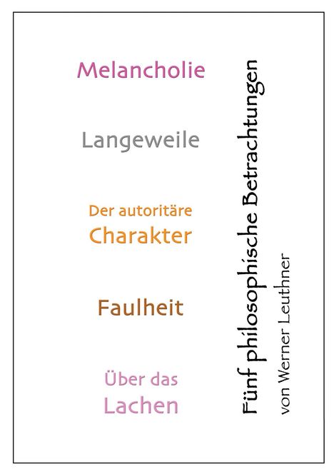 Titel: Fünf philosophische Betrachtungen. Themen: Melancholie, Langeweile, autoritärer Charakter, Faulheit, Über das Lachen.