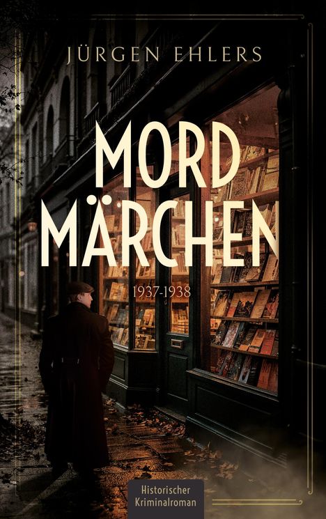 „Mordmärchen 1937-1938“ von Jürgen Ehlers; Historischer Kriminalroman. Ein Mann steht vor einem beleuchteten Buchladen.