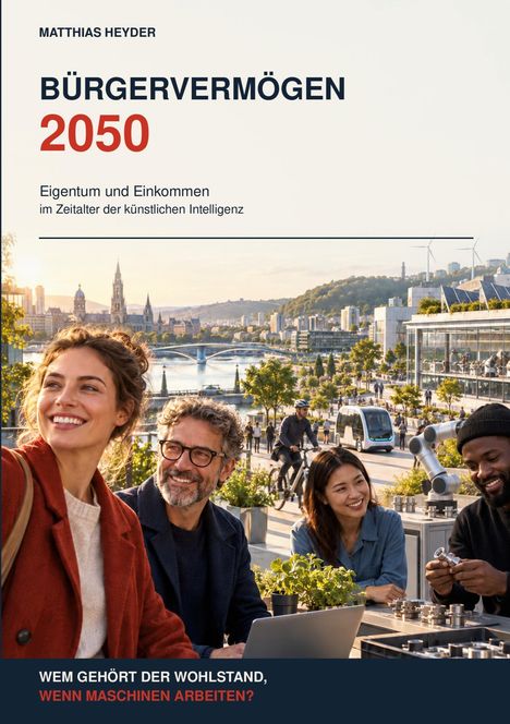 MATTHIAS HEYDER, BÜRGERVERMÖGEN 2050, Eigentum und Einkommen im Zeitalter der künstlichen Intelligenz. Menschen an einem Tisch.