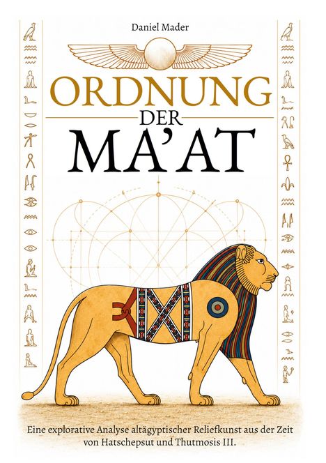 "Ordnung der Ma'at", Daniel Mader. Illustration eines Löwen mit ägyptischen Symbolen und geometrischen Formen.