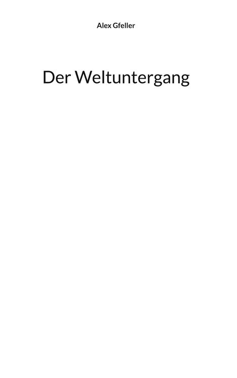 Text: "Alex Gfeller, Der Weltuntergang". Weiße Fläche, schwarze Schrift, minimalistisch.