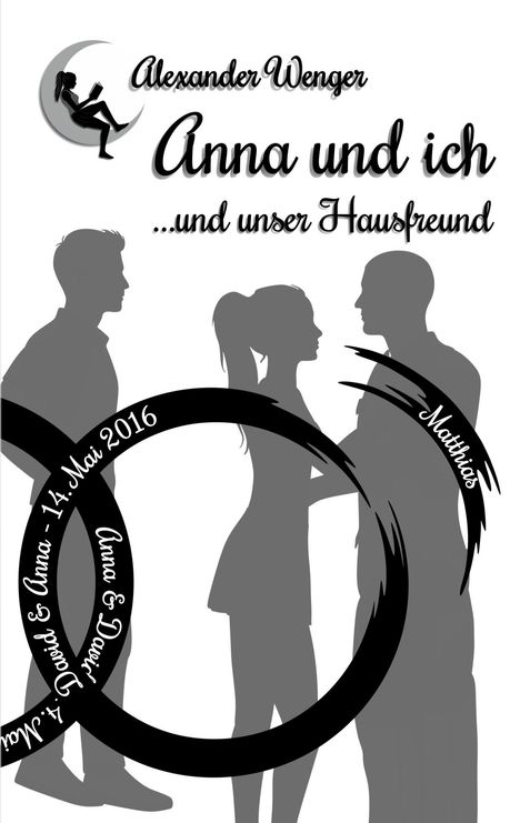 Text: "Alexander Wenger, Anna und ich ...und unser Hausfreund, David & Anna - 14. Mai 2016, Anna & David, Matthias."  
Schwarz-weiß Silhouetten eines Paares.