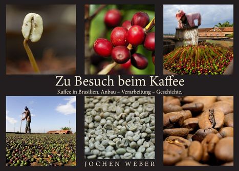"Zu Besuch beim Kaffee. Kaffee in Brasilien. Anbau – Verarbeitung – Geschichte. Bilder von Kaffeebohnen und Ernte."