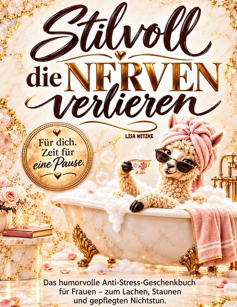 "Stilvoll die Nerven verlieren", "Für dich. Zeit für eine Pause." Ein Alpaka in der Wanne mit Handtuch und Sonnenbrille.