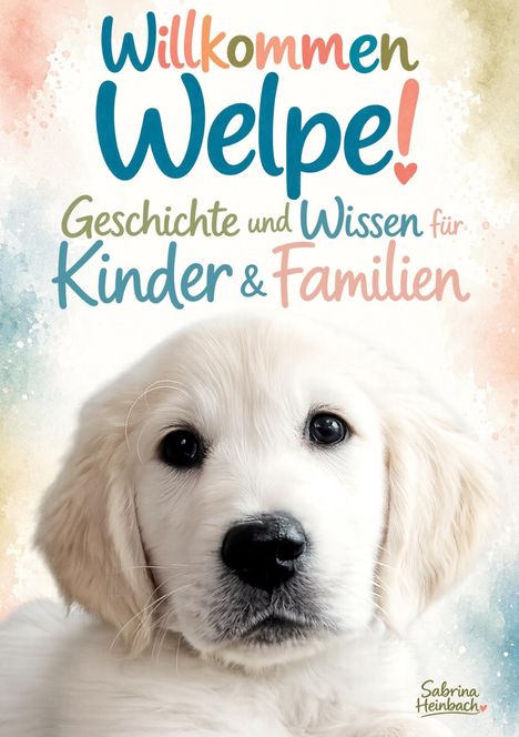 „Willkommen Welpe! Geschichte und Wissen für Kinder & Familien.“ Ein Welpe mit weichem, weißem Fell und großen Augen.