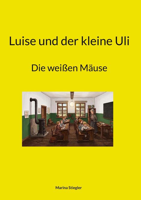 "Luise und der kleine Uli: Die weißen Mäuse" – Marina Stiegler. Illustration eines Klassenzimmers mit Schülern und Lehrerin.
