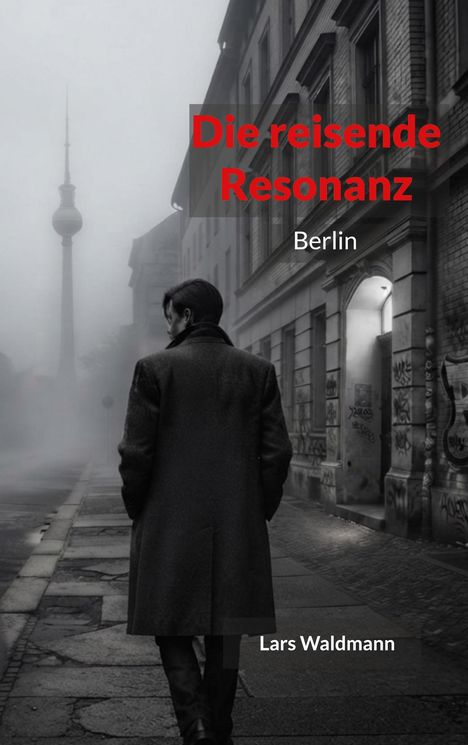 Text: "Die reisende Resonanz", "Berlin", "Lars Waldmann". Ein Mann in einem Mantel geht in nebliger Stadt.
