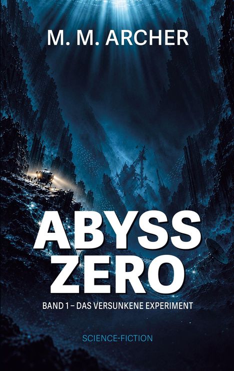 „M. M. Archer, Abyss Zero: Band 1 – Das Versunkene Experiment, Science-Fiction“. Tiefsee-Szenario mit Lichtstrahlen.