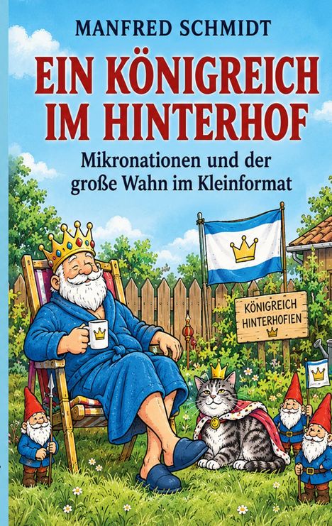 Titel: „Ein Königreich im Hinterhof“. Ein Mann im Bademantel und Krone sitzt im Garten, mit einer Katze und Gartenzwergen.
