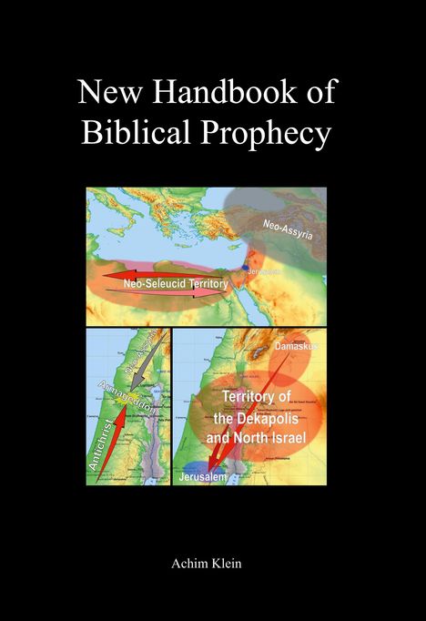 "New Handbook of Biblical Prophecy" von Achim Klein. Drei Karten zeigen historische Gebiete: Neo-Seleucid, Dekapolis, Neo-Assyria.