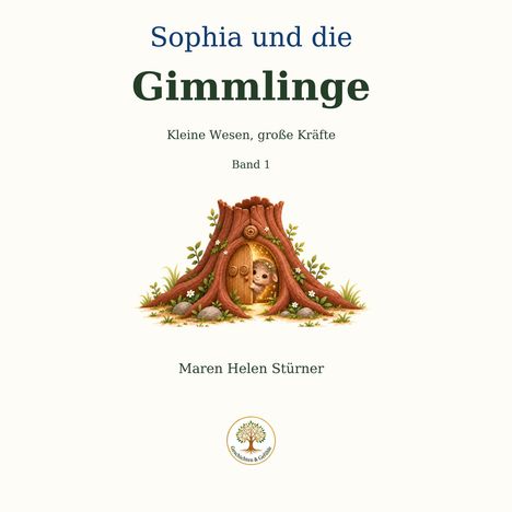 „Sophia und die Gimmlinge – Kleine Wesen, große Kräfte, Band 1“ oben. Baumstamm mit Tür und Gesicht; unten Autorname.