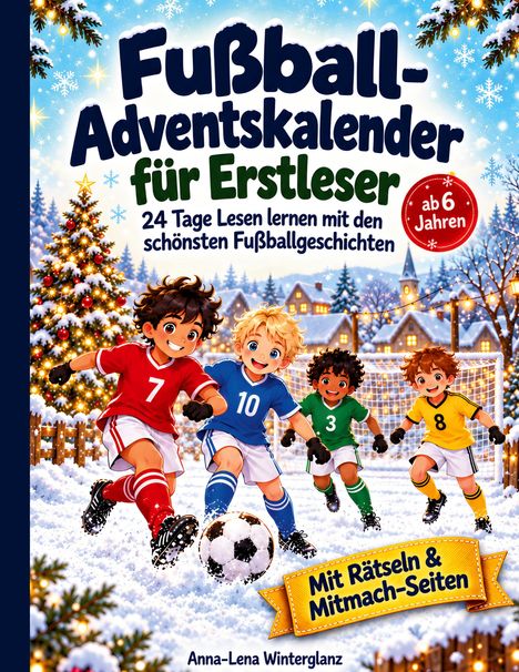 "Fußball-Adventskalender für Erstleser: 24 Tage Lesen lernen. Vier Kinder in Sporttrikots spielen Fußball im Schnee."