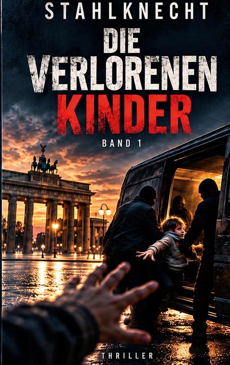 Titel: "Die verlorenen Kinder, Band 1". Eine dramatische Szene zeigt ein Kind, das von maskierten Personen in ein Fahrzeug gezogen wird. Im Hintergrund steht das Brandenburger Tor, beleuchtet in der Dämmerung.