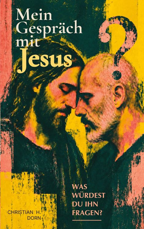 "Mein Gespräch mit Jesus" und "Was würdest du ihn fragen?" Zwei Männer neigen ihre Stirn zueinander in einem expressionistischen Stil.