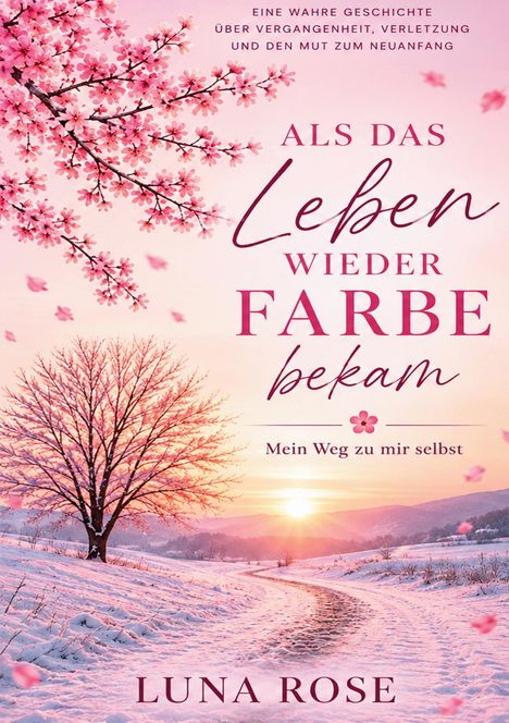 Text: "Als das Leben wieder Farbe bekam. Mein Weg zu mir selbst. LUNA ROSE." 
Illustration: Verschneite Landschaft mit rosa Blüten.