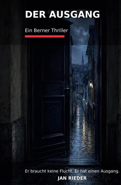 Titel: "DER AUSGANG". Untertitel: "Ein Berner Thriller". Text: "Er braucht keine Flucht. Er hat einen Ausgang." Autor: "JAN RIEDER". Eine geöffnete Tür führt zu einer nassen Gasse.