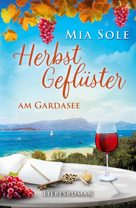 Mia Sole: Herbstgeflüster am Gardasee. Liebesroman. Wein, Trauben, Notizbuch und Schlüssel mit Seeblick.
