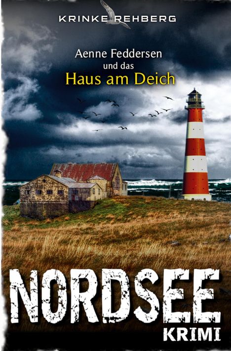 Texte im Vordergrund: "Krinke Rehberg", "Aenne Feddersen und das Haus am Deich", "Nordsee Krimi". Hintergrund: Leuchtturm, Haus, Sturm.