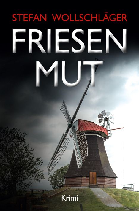 "STEFAN WOLLSCHLÄGER, FRIESEN MUT, Krimi"; Windmühle vor stürmischem Himmel und Landschaft.