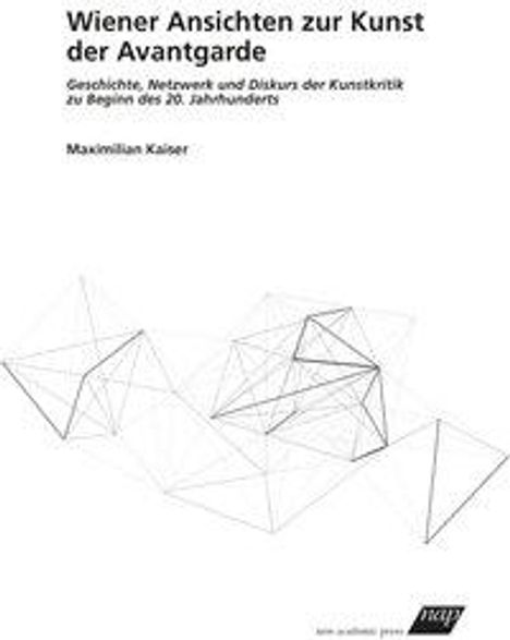 Maximilian Kaiser: Kaiser, M: Wiener Ansichten zur Kunst der Avantgarde, Buch