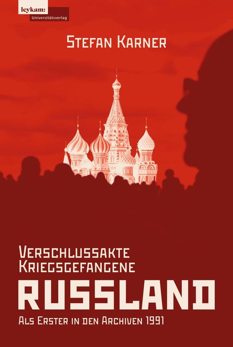 Stefan Karner. Verschlussakte Kriegsgefangene. RUSSLAND. Als Erster in den Archiven 1991. Silhouette vor Basilius-Kathedrale.