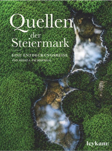 "Quellen der Steiermark. Eine Entdeckungsreise von Heinz A. Pachernigg." Moos umrahmt Wasser mit Steinen. Logo unten rechts: leykam.
